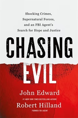 Chasing Evil; Shocking crimes, supernatural Forces and an FBI Agents search for hope and justice