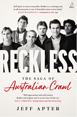 Reckless; The story of Australian Crawl