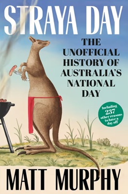 Straya Day; The unofficial History of Australia’s National Day