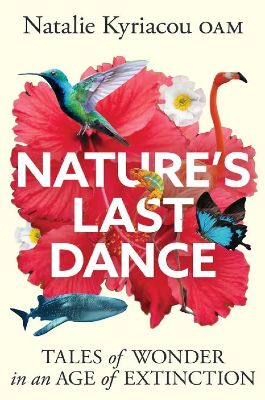 Nature’s last dance; tales of wonder in an age of extinction